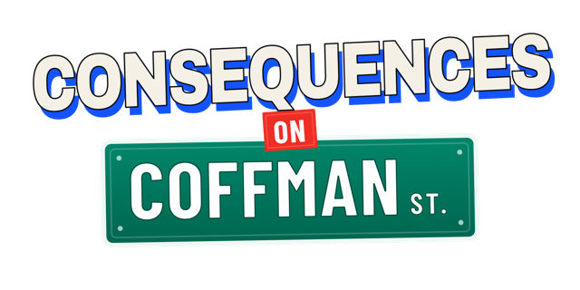 Consequences on Coffman Street